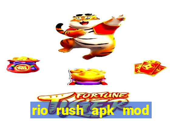 rio rush apk mod dinheiro infinito